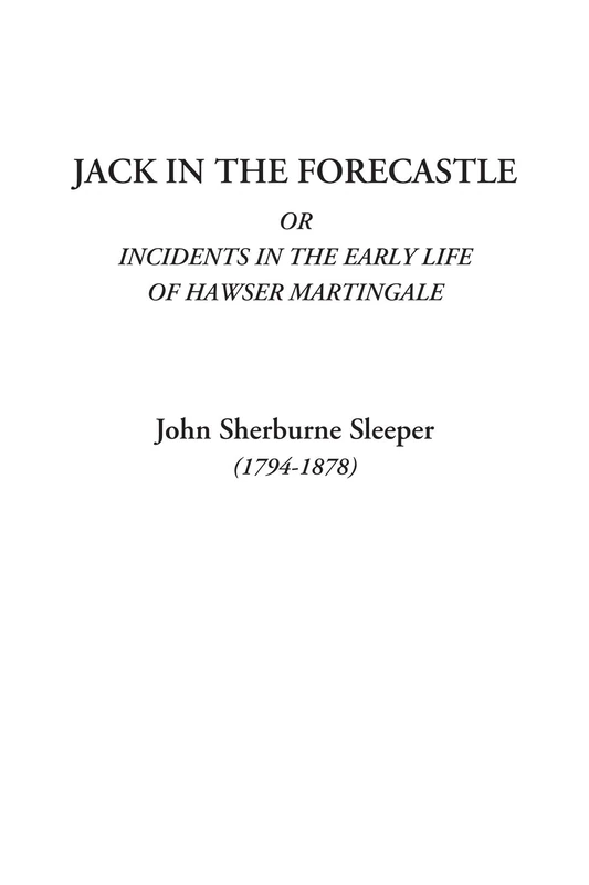 Jack in the Forecastle Or Incidents in the Early Life of Hawser Martingale