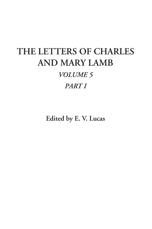 The Letters of Charles and Mary Lamb, Volume 5, Part I