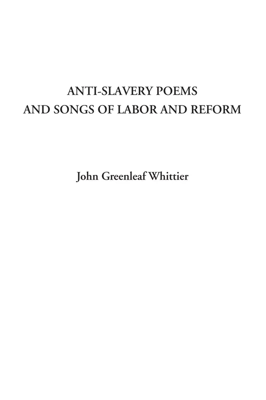 Anti-Slavery Poems and Songs of Labor and Reform