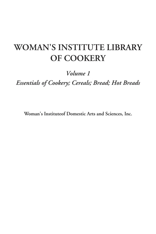 Woman's Institute Library of Cookery (Volume 1, Essentials of Cookery; Cereals; Bread; Hot Breads) - Image 1