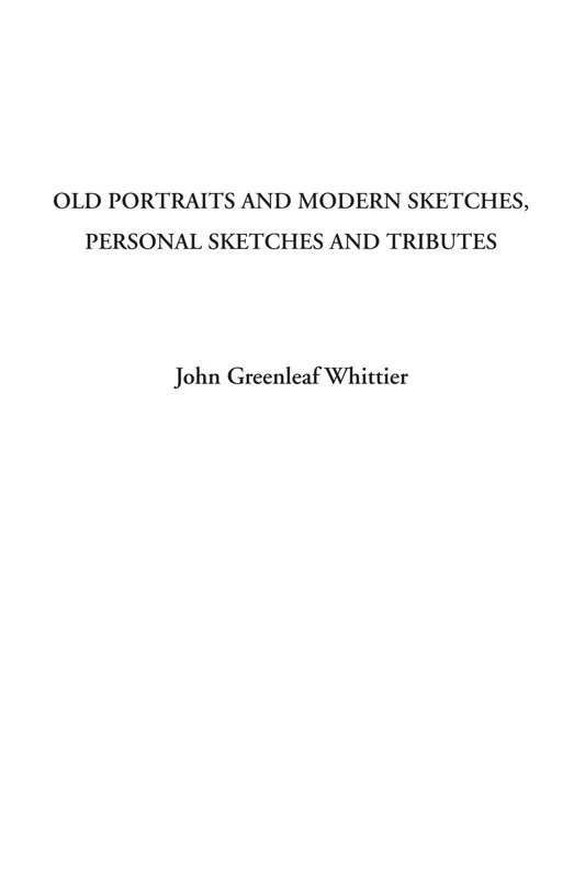 Old Portraits and Modern Sketches, Personal Sketches and Tributes