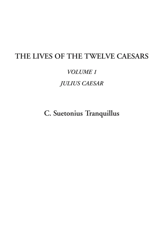 The Lives of the Twelve Caesars (Volume 1, Julius Caesar)