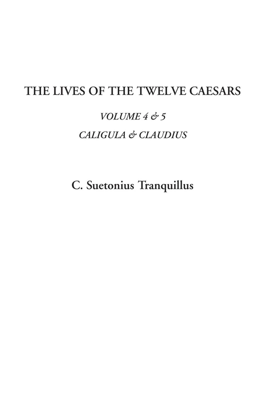 The Lives of the Twelve Caesars (Volume 4 & 5, Caligula & Claudius)