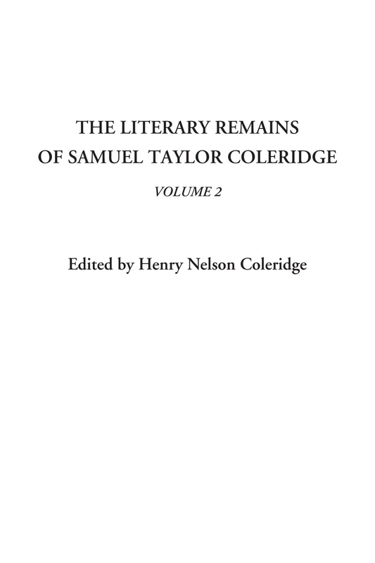 The Literary Remains of Samuel Taylor Coleridge, Volume 2