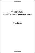 The Explorers of Australia and their Life-work