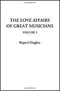 The Love Affairs of Great Musicians, Volume 1