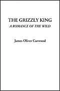 The Grizzly King (A Romance of the Wild) - Image 1