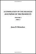 A Compilation of the Messages and Papers of the Presidents (Volume 5, Part 3)