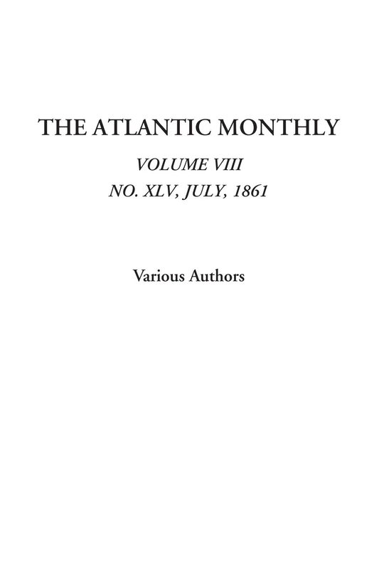 The Atlantic Monthly (Volume VIII, No. XLV, July, 1861): 8