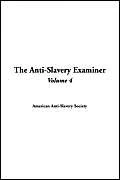 The Anti-Slavery Examiner, Volume 4