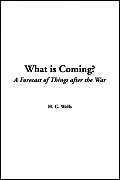 What is Coming? (A Forecast of Things after the War)