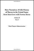 Slave Narratives: A Folk History of Slavery in the United States from Interviews with Former Slaves (Volume II, Part I): 2