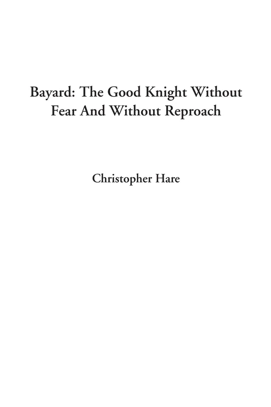 Bayard: The Good Knight Without Fear And Without Reproach