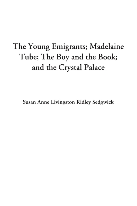 The Young Emigrants; Madelaine Tube; The Boy and the Book; and the Crystal Palace - Image 1