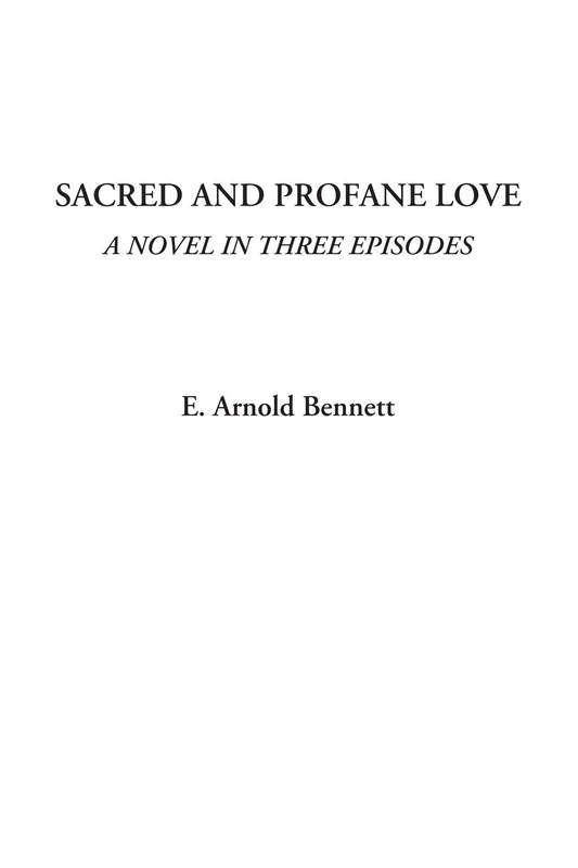 Sacred and Profane Love (A Novel in Three Episodes)