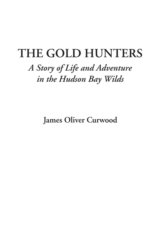 The Gold Hunters (A Story of Life and Adventure in the Hudson Bay Wilds)