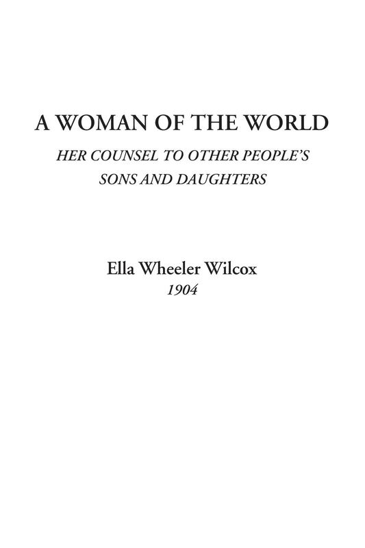 A Woman of the World (Her Counsel to Other People's Sons and Daughters)