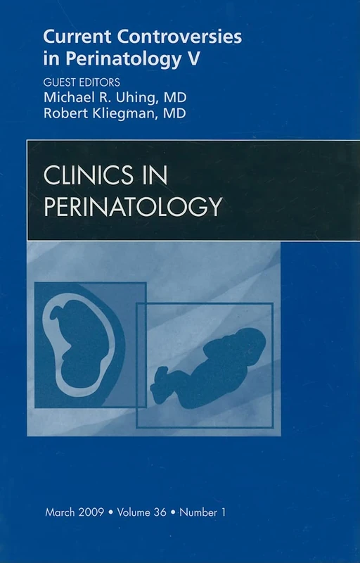 Current Controversies in Perinatology, An Issue of Clinics in Perinatology (Volume 36-1) (The Clinics: Internal Medicine, Volume 36-1)