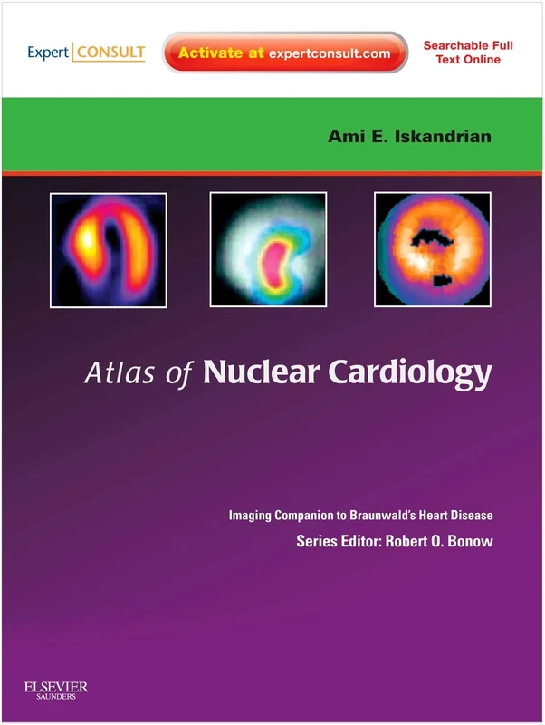 Atlas of Nuclear Cardiology: Imaging Companion to Braunwald's Heart Disease: Expert Consult - Online and Print (Imaging Techniques to Braunwald's Heart Disease)