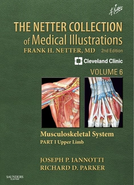 The Netter Collection of Medical Illustrations: Musculoskeletal System, Volume 6, Part I - Upper Limb: Part II - Developmental Disorders, Tumors, ... Replacements (Netter Green Book Collection)