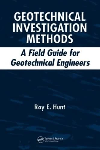 Geotechnical Investigation Methods: A Field Guide for Geotechnical Engineers
