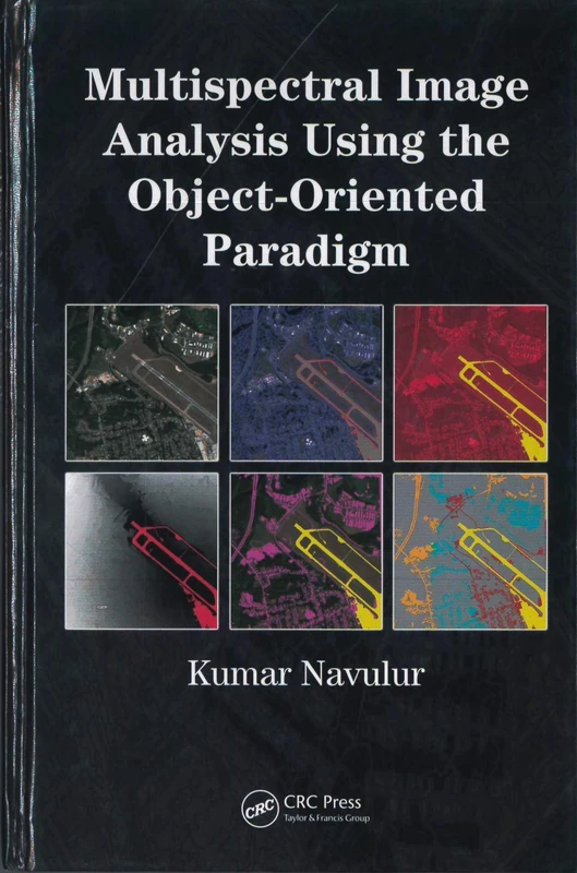 Multispectral Image Analysis Using the Object-Oriented Paradigm (Remote Sensing Applications Series)