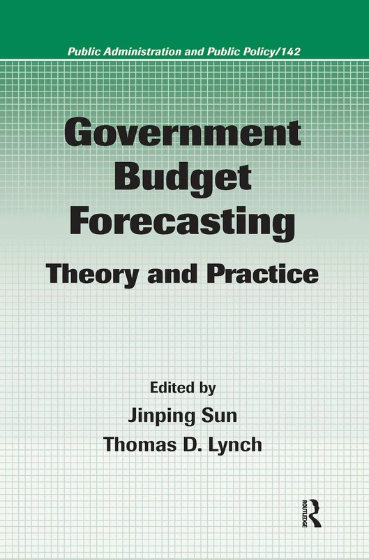 Government Budget Forecasting: Theory and Practice: 142 (Public Administration and Public Policy)