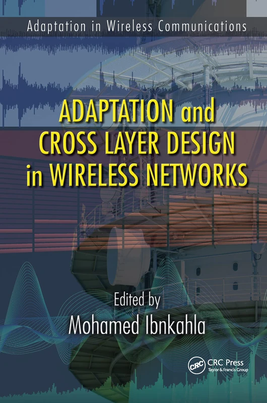 Adaptation and Cross Layer Design in Wireless Networks: 21 (Electrical Engineering & Applied Signal Processing)