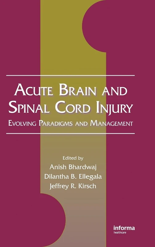 Acute Brain and Spinal Cord Injury: Evolving Paradigms and Management: 95 (Neurological Disease and Therapy)
