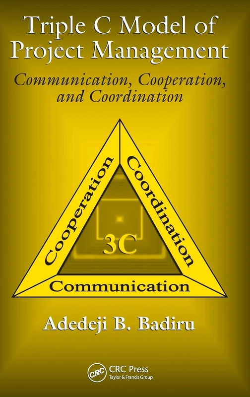 Triple C Model of Project Management: Communication, Cooperation, and Coordination (Systems Innovation Book Series)