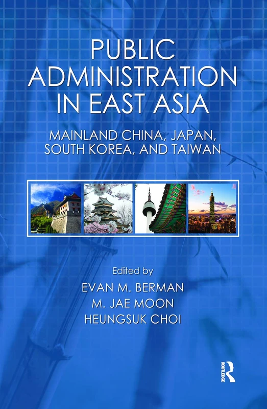 Public Administration in East Asia: Mainland China, Japan, South Korea, Taiwan: 156 (Public Administration and Public Policy)