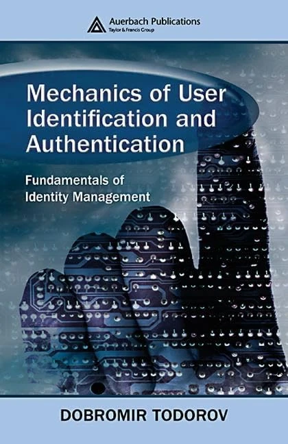 Mechanics of User Identification and Authentication: Fundamentals of Identity Management