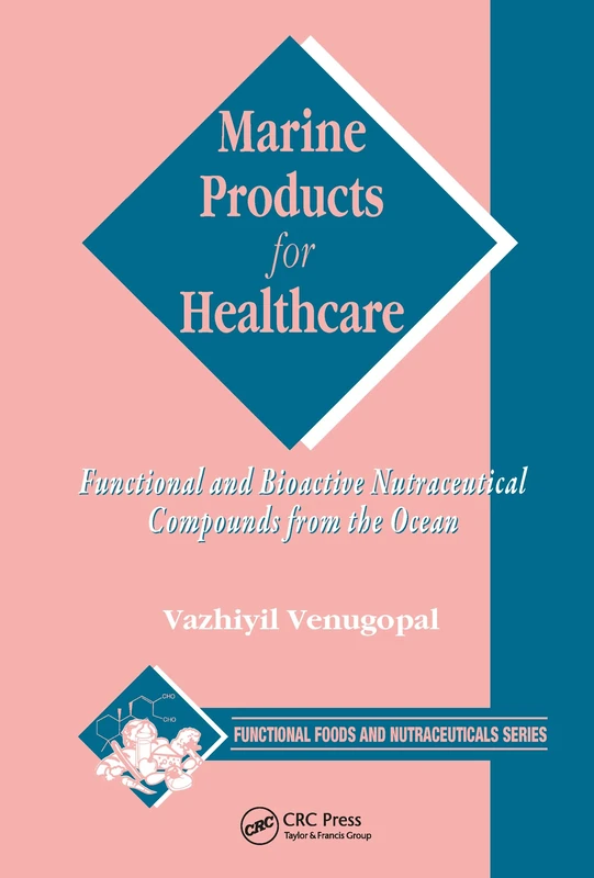 Marine Products for Healthcare: Functional and Bioactive Nutraceutical Compounds from the Ocean: 13 (Functional Foods and Nutraceuticals)