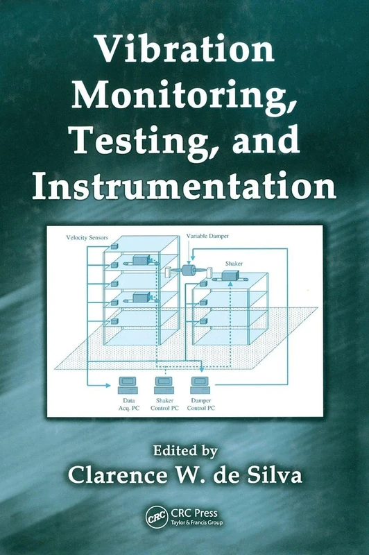 Vibration Monitoring, Testing, and Instrumentation (Mechanical and Aerospace Engineering Series)