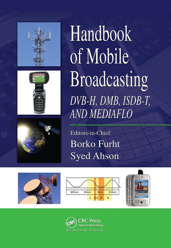 Handbook of Mobile Broadcasting: DVB-H, DMB, ISDB-T, AND MEDIAFLO: 10 (Internet and Communications)