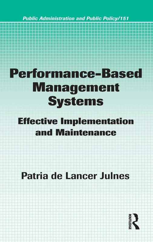 Performance-Based Management Systems: Effective Implementation and Maintenance: 151 (Public Administration and Public Policy)