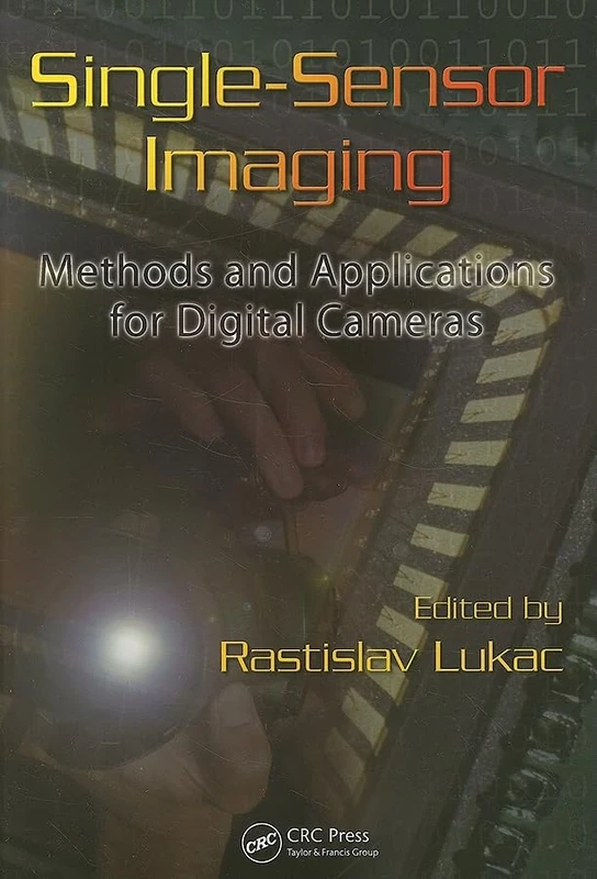 Single-Sensor Imaging: Methods and Applications for Digital Cameras: 09 (Image Processing Series)
