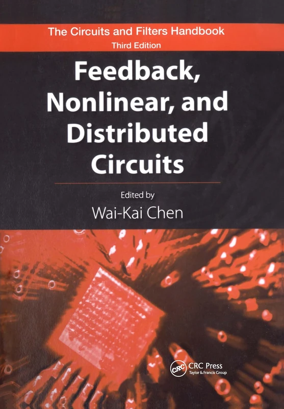 Feedback, Nonlinear, and Distributed Circuits (The Circuits and Filters Handbook, 3rd Edition)