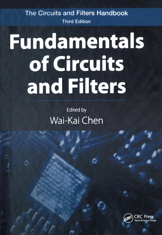 Fundamentals of Circuits and Filters (The Circuits and Filters Handbook, 3rd Edition)
