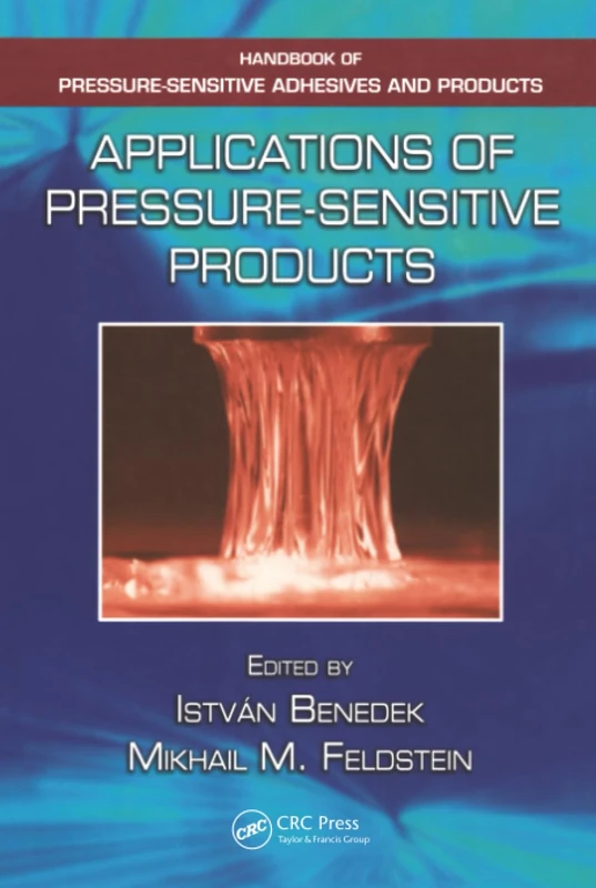 Applications of Pressure-Sensitive Products (Handbook of Pressure-Sensitive Adhesives and Products)