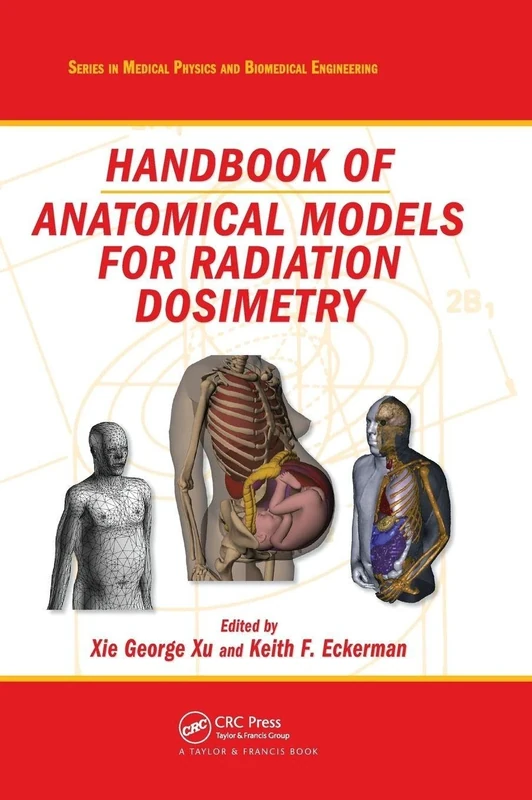Handbook of Anatomical Models for Radiation Dosimetry (Series in Medical Physics and Biomedical Engineering)