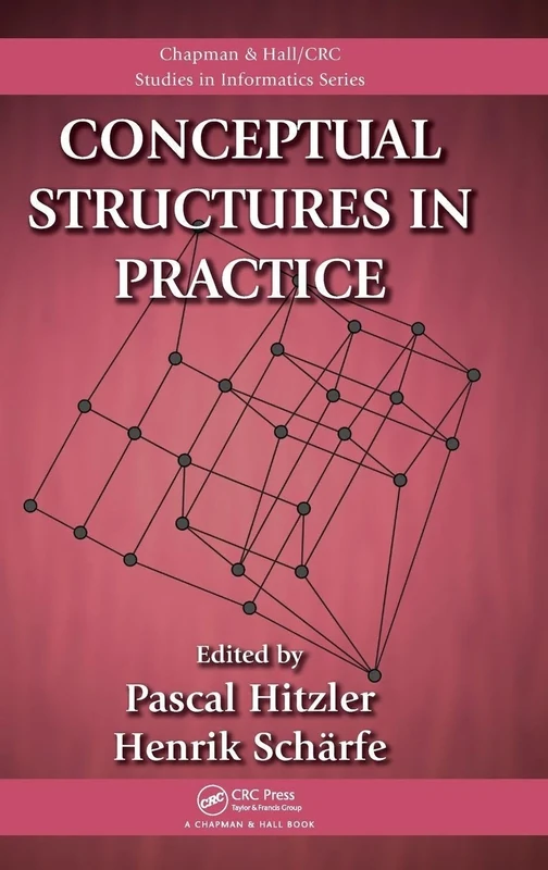 Conceptual Structures in Practice: 2 (Chapman & Hall/CRC Studies in Informatics Series)