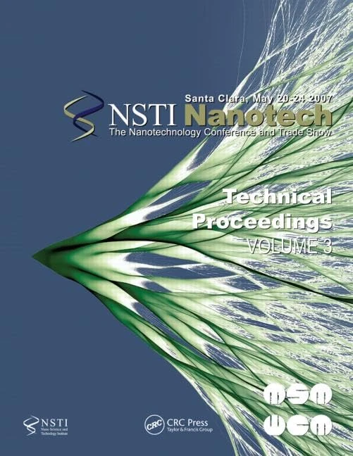 Technical Proceedings of the 2007 Nanotechnology Conference and Trade Show, Nanotech 2007 Volume 3: 03 (NSTI Nanotech: Technical Proceedings)