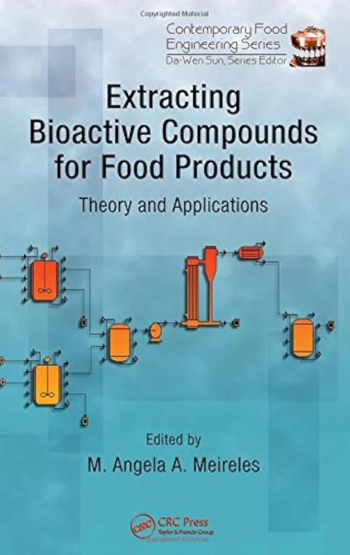 Extracting Bioactive Compounds for Food Products: Theory and Applications: 5 (Contemporary Food Engineering)