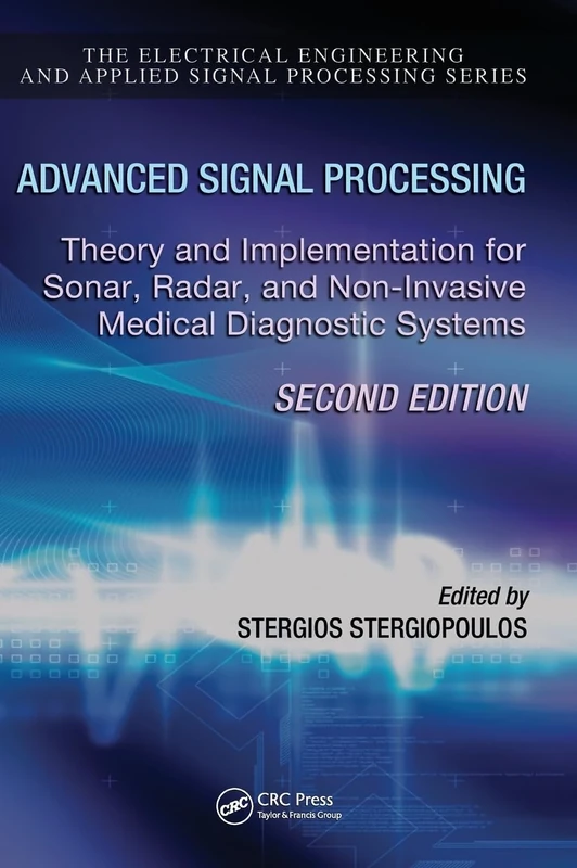 Advanced Signal Processing: Theory and Implementation for Sonar, Radar, and Non-Invasive Medical Diagnostic Systems, Second Edition (Electrical Engineering & Applied Signal Processing Series)