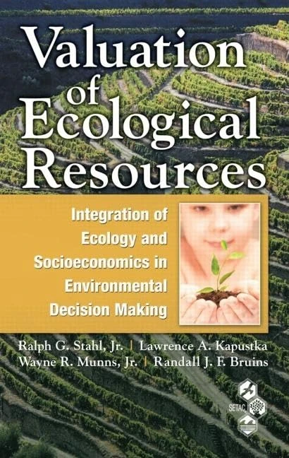 Valuation of Ecological Resources: Integration of Ecology and Socioeconomics in Environmental Decision Making (Society of Enviromental Toxicology and Chemistry)