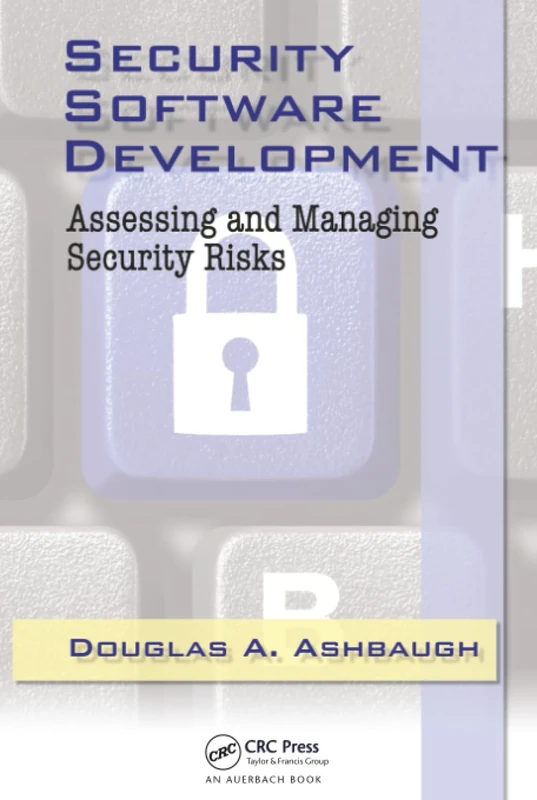 Security Software Development: Assessing and Managing Security Risks