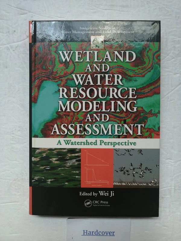 Wetland and Water Resource Modeling and Assessment: A Watershed Perspective (Integrative Studies in Water Management and Land Development)