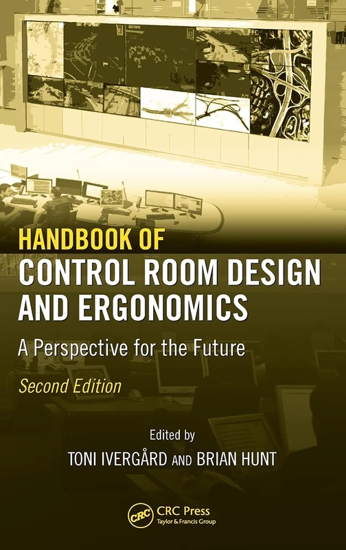 Handbook of Control Room Design and Ergonomics: A Perspective for the Future, Second Edition
