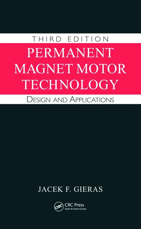 Permanent Magnet Motor Technology: Design and Applications, Third Edition: 1 (Electrical and Computer Engineering)